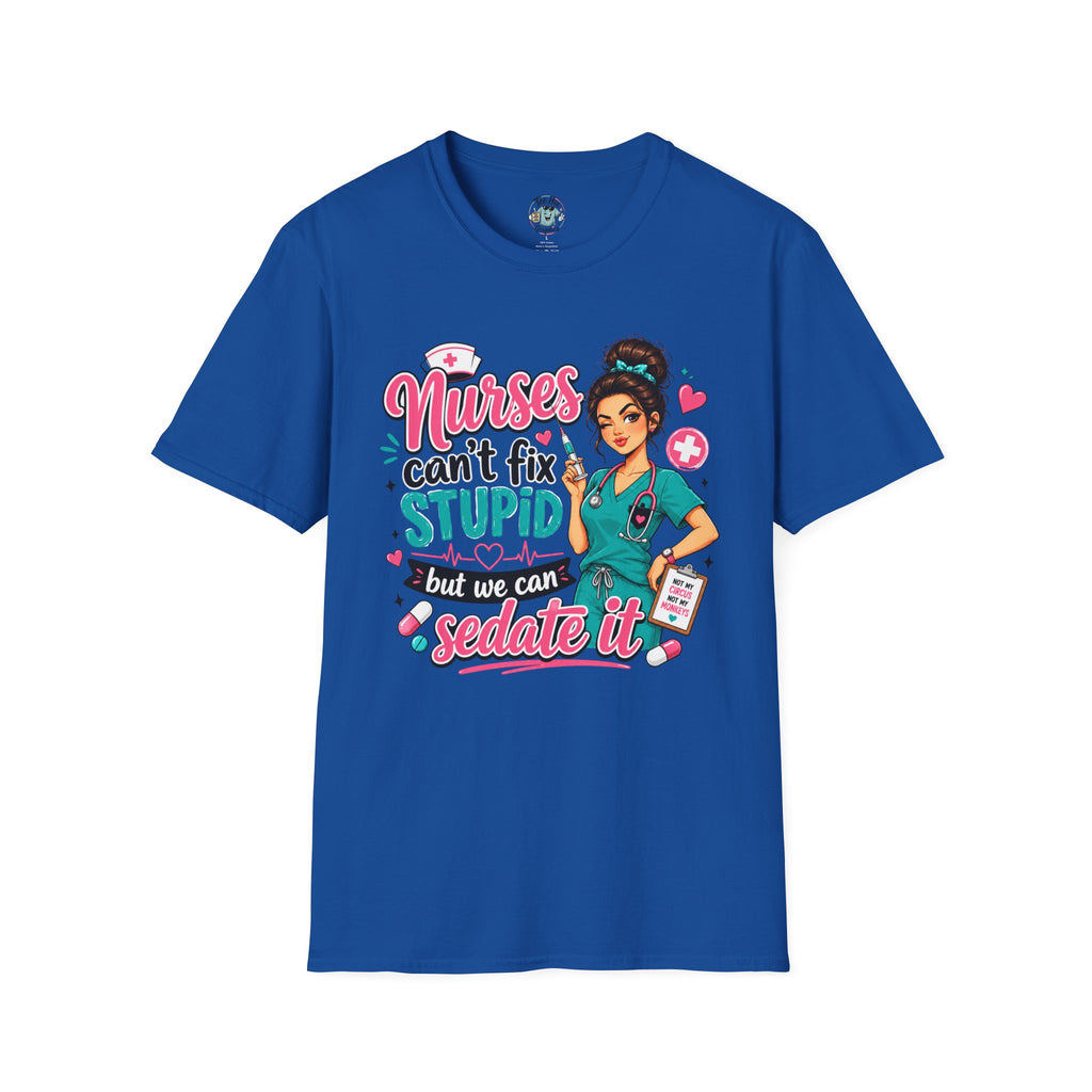 Nurse 'We Can't Fix Stupid But We Can Sedate It' T-Shirt