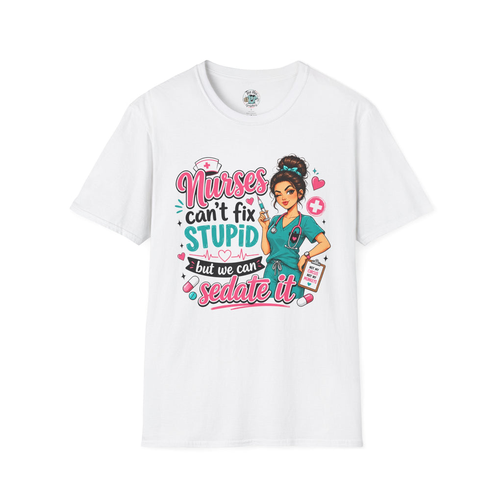 Nurse 'We Can't Fix Stupid But We Can Sedate It' T-Shirt
