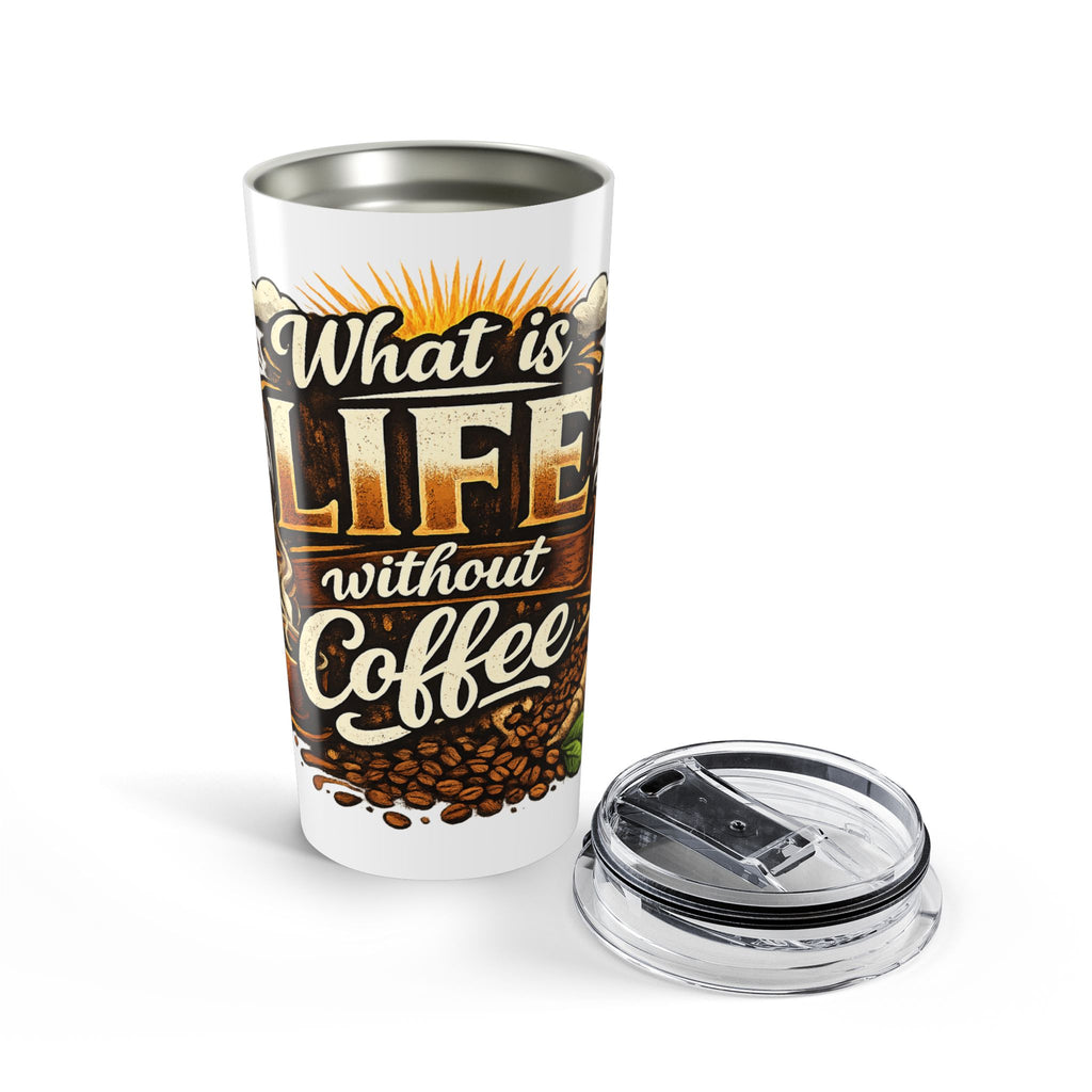20oz Coffee Tumbler - "What Is Life Without Coffee" Insulated Travel Cup