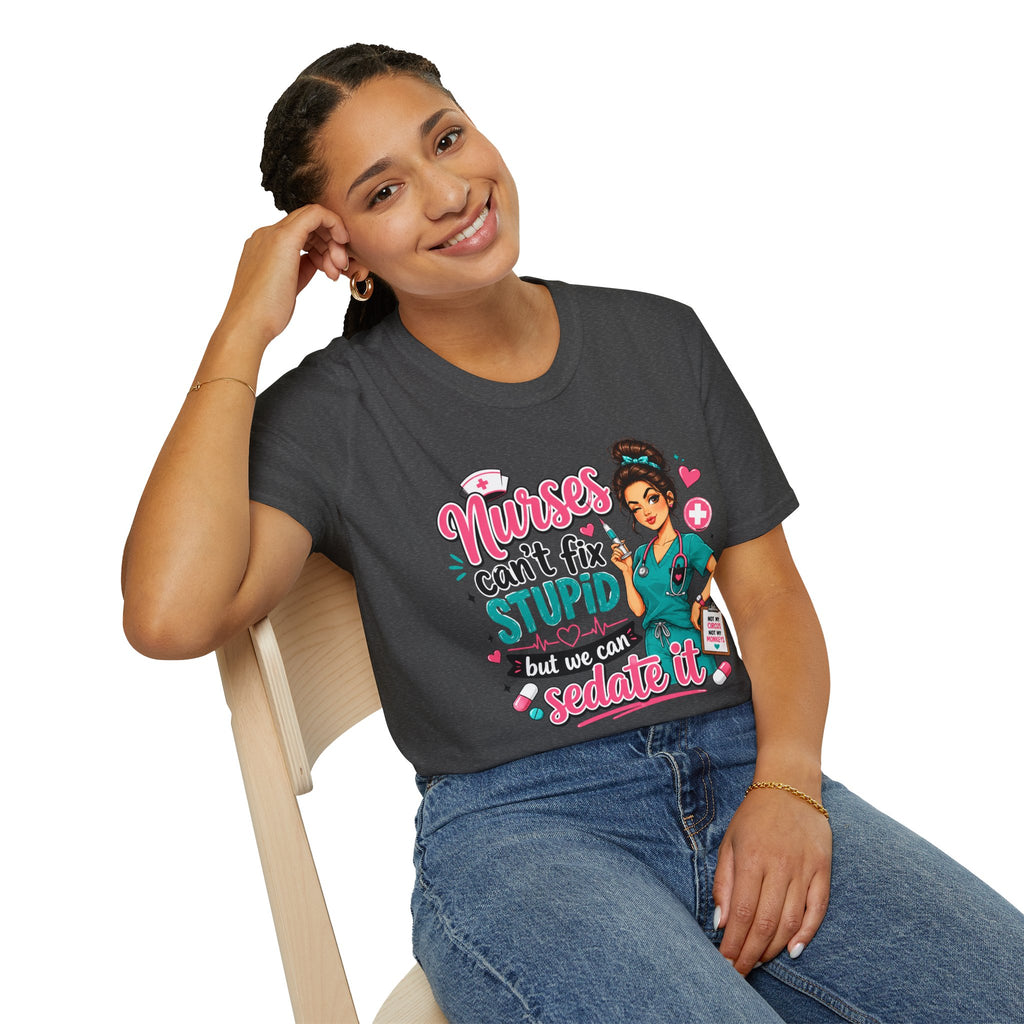 Nurse 'We Can't Fix Stupid But We Can Sedate It' T-Shirt