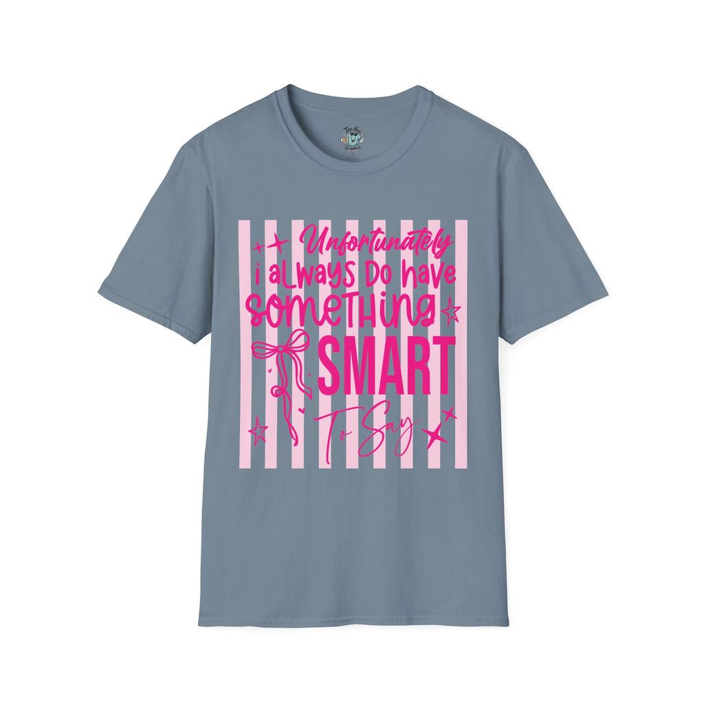 Unfortunately I Always Have Something to Say Shirt | Funny Sarcastic Gift for Women