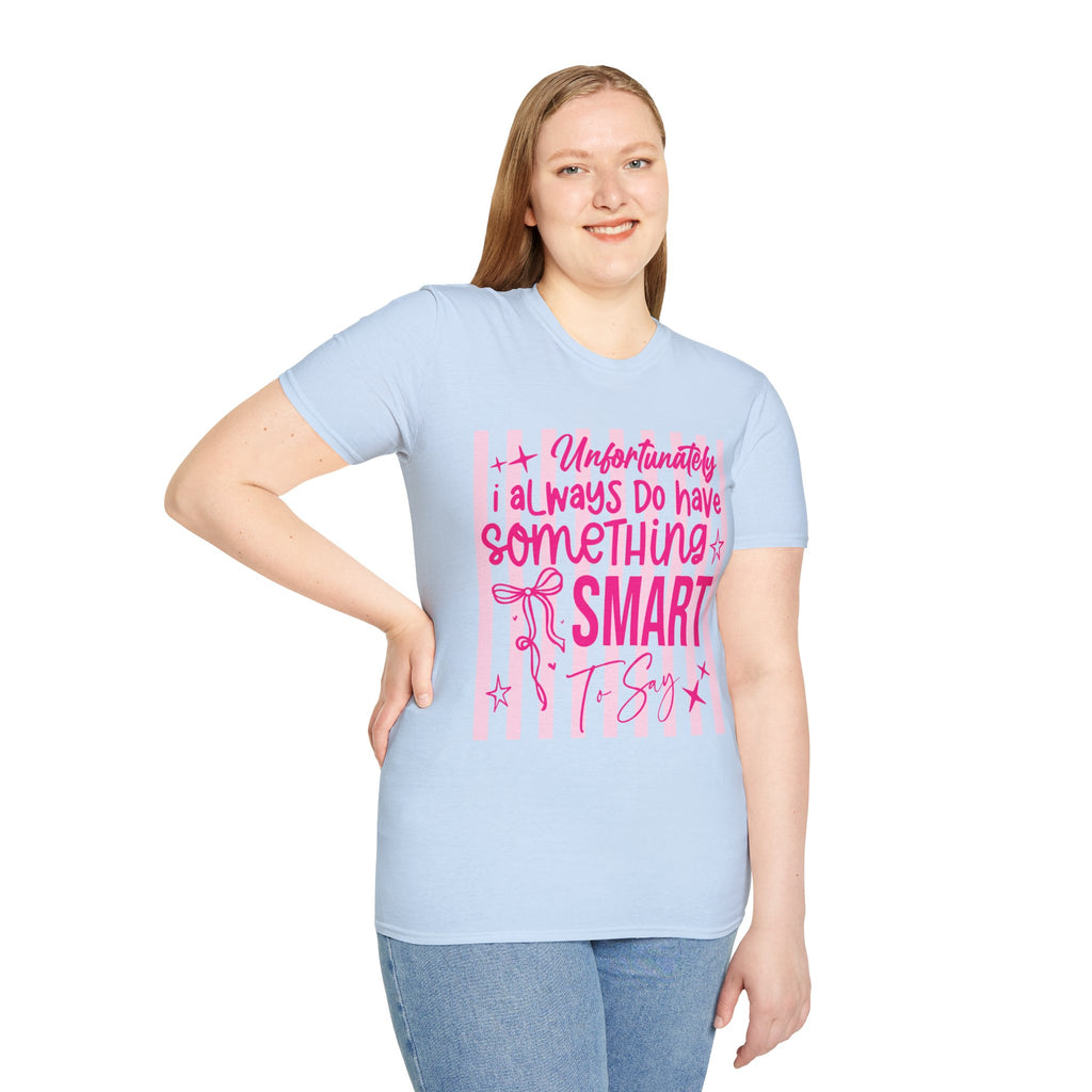 Unfortunately I Always Have Something to Say Shirt | Funny Sarcastic Gift for Women