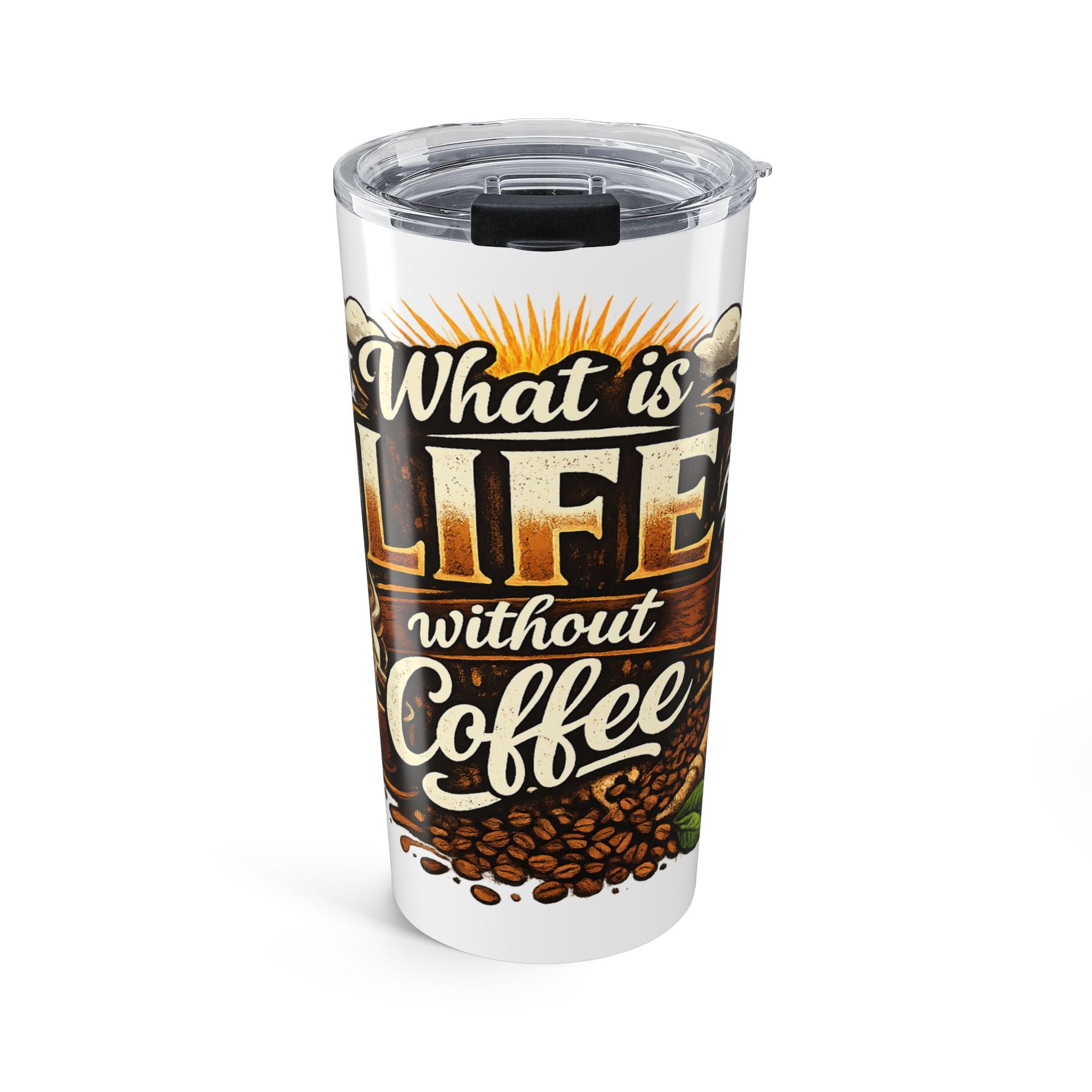 20oz Coffee Tumbler - "What Is Life Without Coffee" Insulated Travel Cup