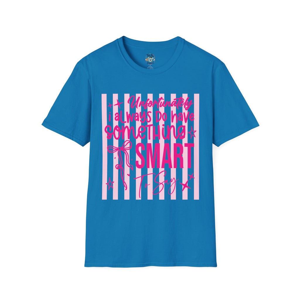 Unfortunately I Always Have Something to Say Shirt | Funny Sarcastic Gift for Women