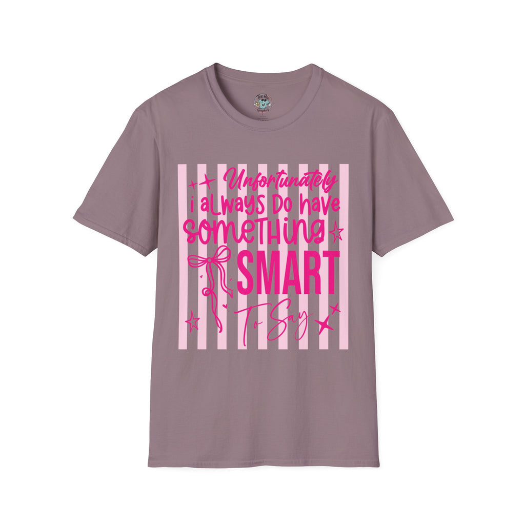 Unfortunately I Always Have Something to Say Shirt | Funny Sarcastic Gift for Women