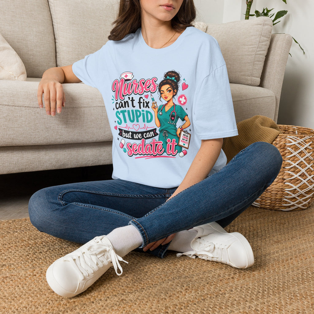 Nurse 'We Can't Fix Stupid But We Can Sedate It' T-Shirt