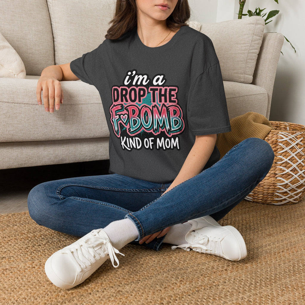 I'm a Drop the F-Bomb Kind of Mom T-Shirt