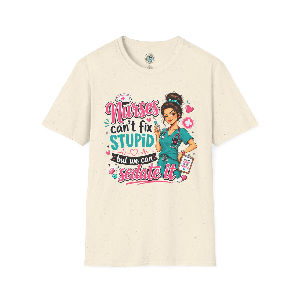 Nurse 'We Can't Fix Stupid But We Can Sedate It' T-Shirt