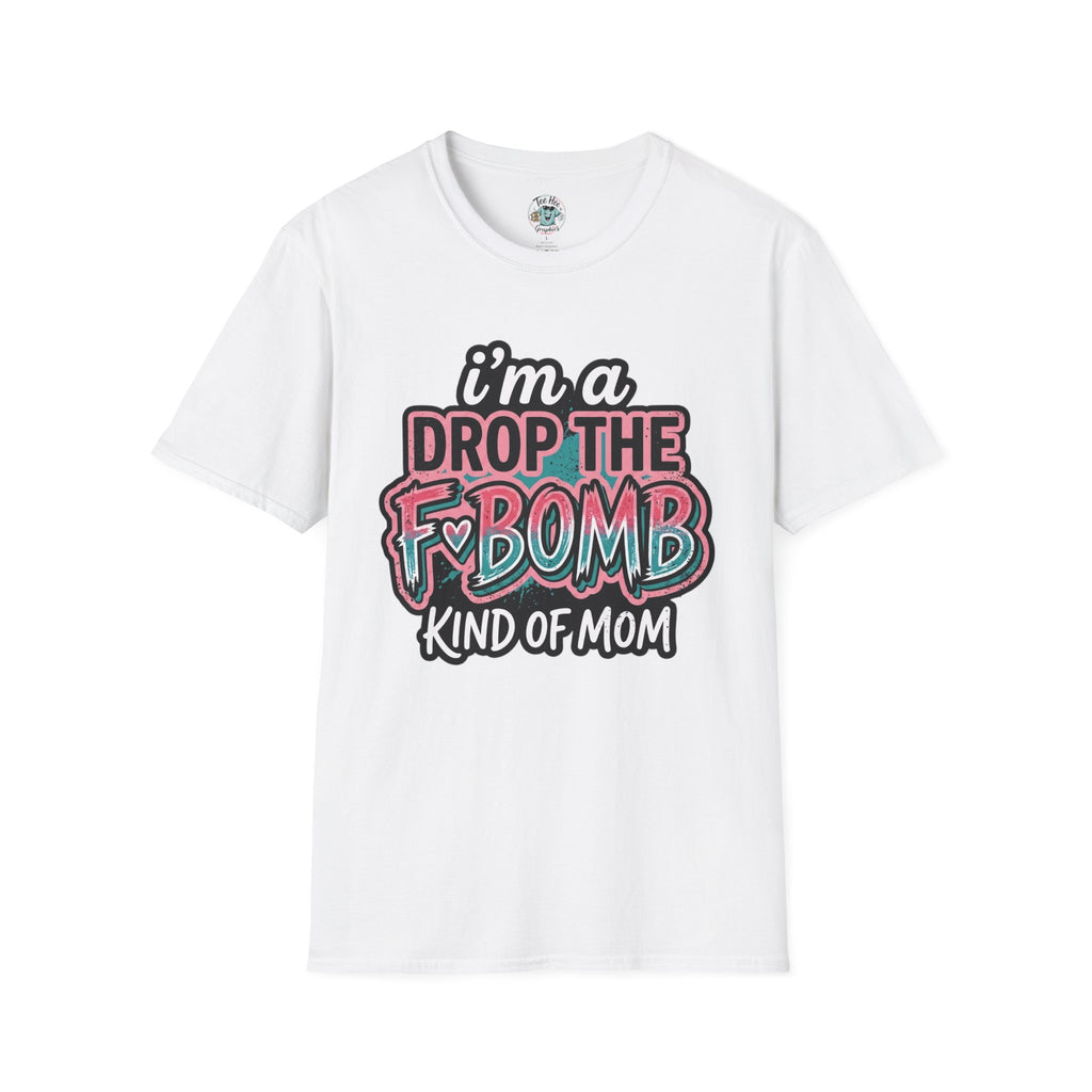 I'm a Drop the F-Bomb Kind of Mom T-Shirt