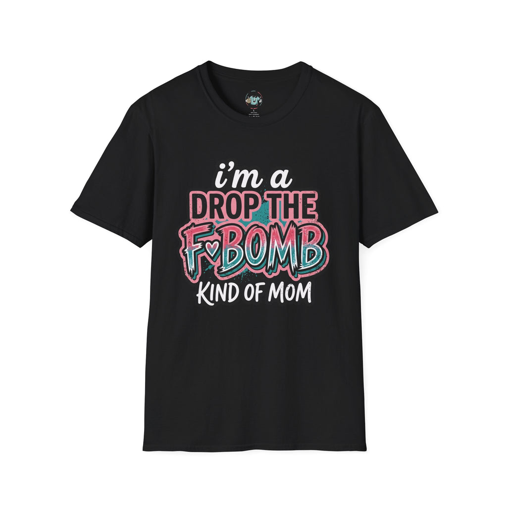 I'm a Drop the F-Bomb Kind of Mom T-Shirt