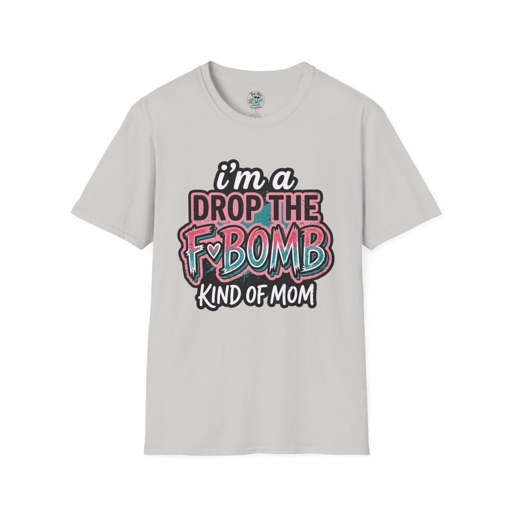 I'm a Drop the F-Bomb Kind of Mom T-Shirt