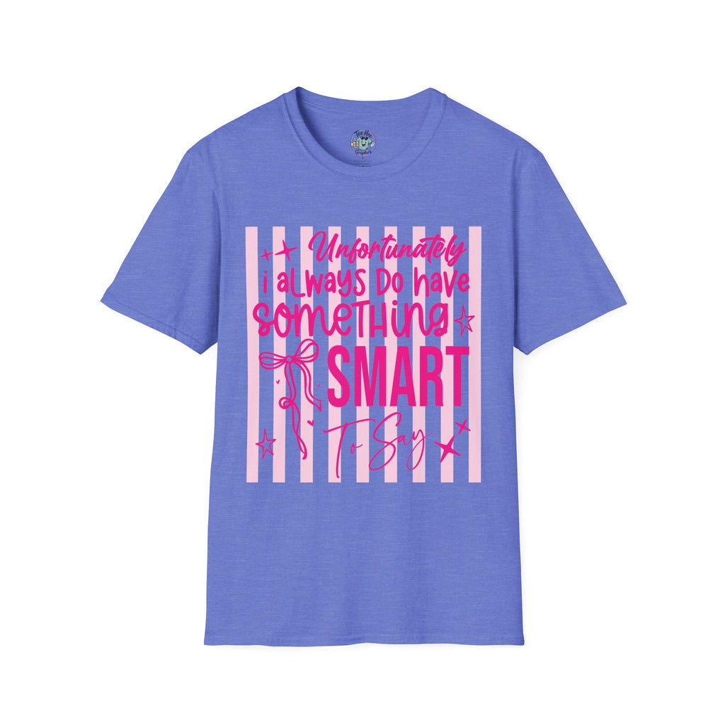 Unfortunately I Always Have Something to Say Shirt | Funny Sarcastic Gift for Women
