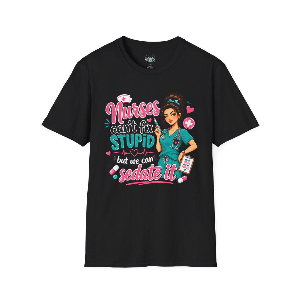 Nurse 'We Can't Fix Stupid But We Can Sedate It' T-Shirt