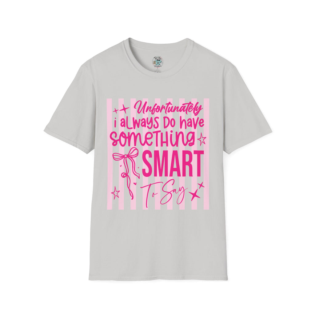 Unfortunately I Always Have Something to Say Shirt | Funny Sarcastic Gift for Women