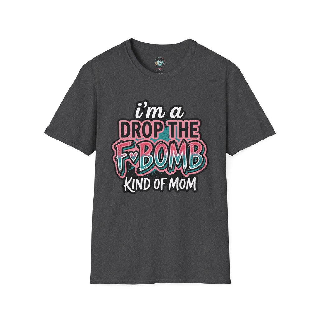 I'm a Drop the F-Bomb Kind of Mom T-Shirt