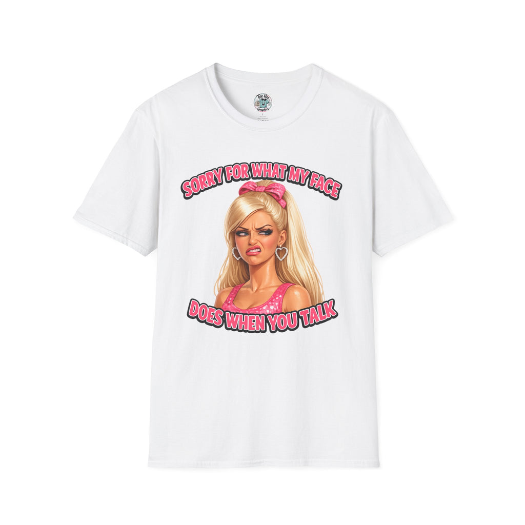 Graphic Tee — "Sorry For What My Face Does When You Talk" Sassy Barbie Vibe T-Shirt