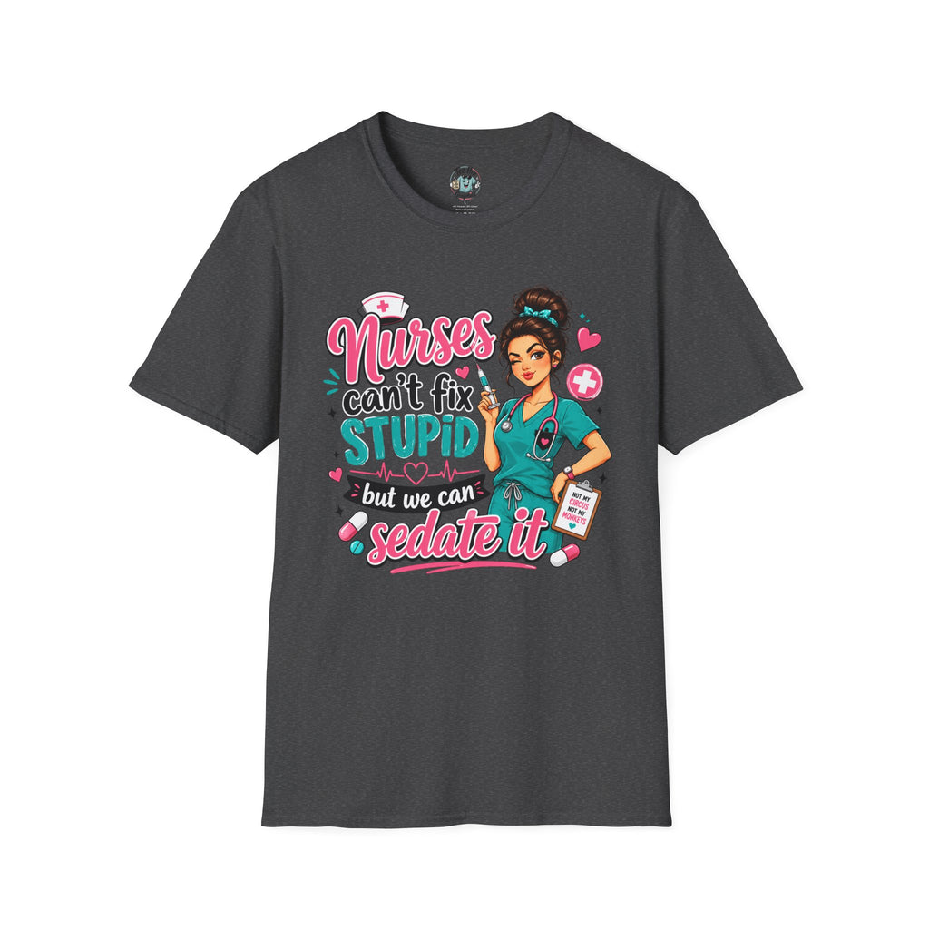 Nurse 'We Can't Fix Stupid But We Can Sedate It' T-Shirt