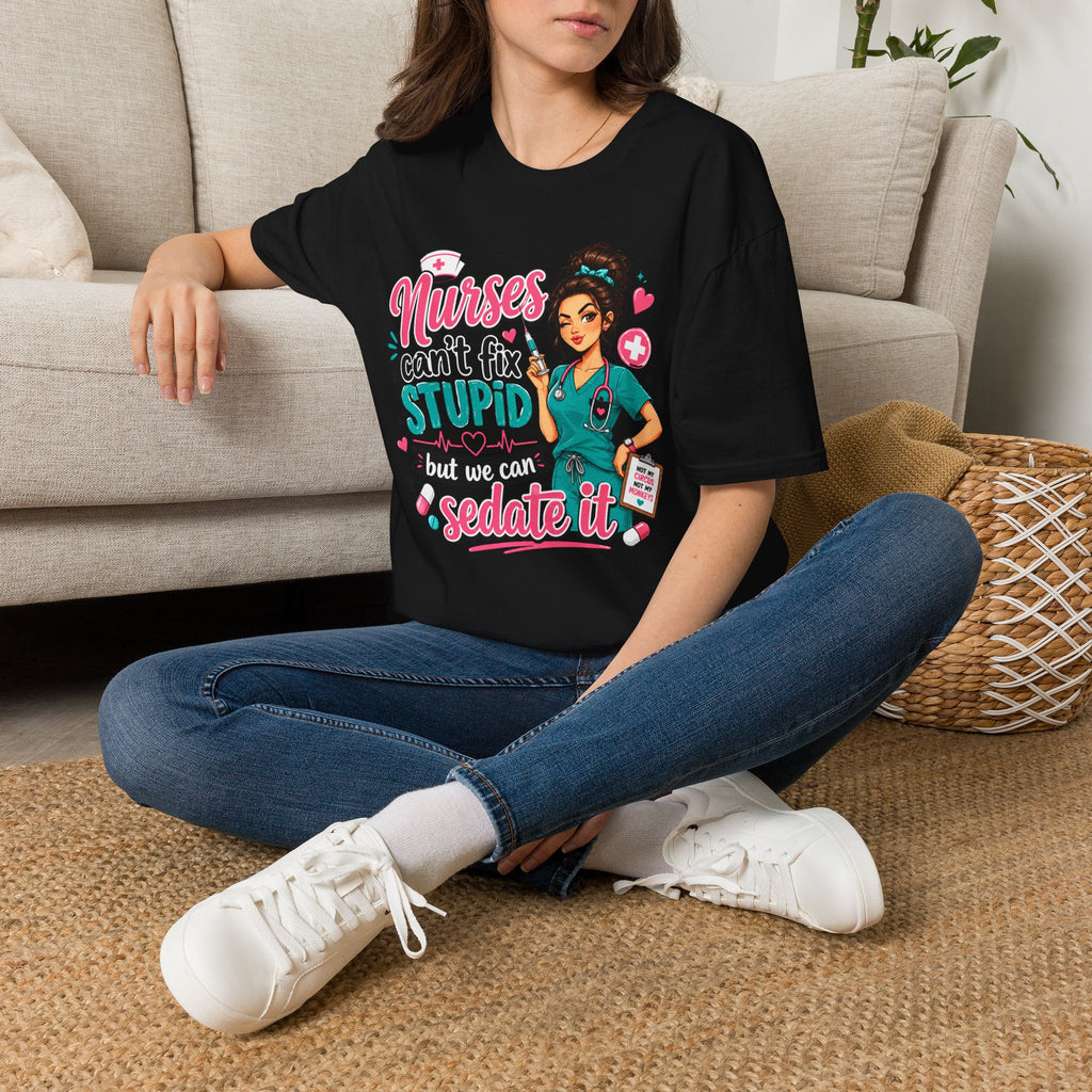 Nurse 'We Can't Fix Stupid But We Can Sedate It' T-Shirt
