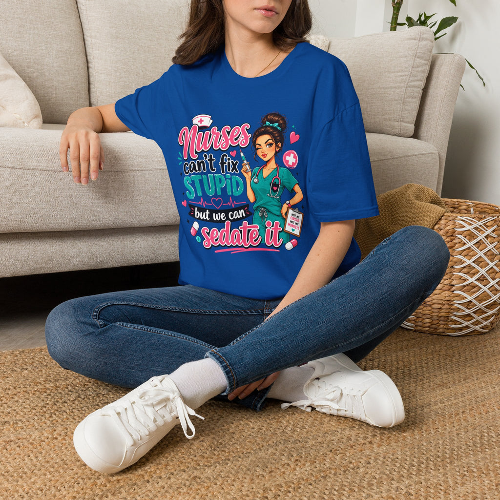 Nurse 'We Can't Fix Stupid But We Can Sedate It' T-Shirt