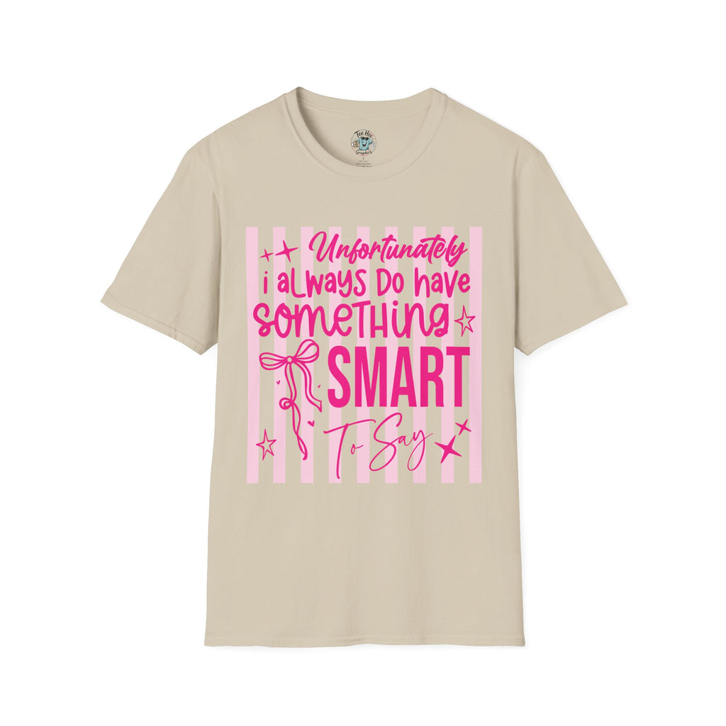 Unfortunately I Always Have Something to Say Shirt | Funny Sarcastic Gift for Women