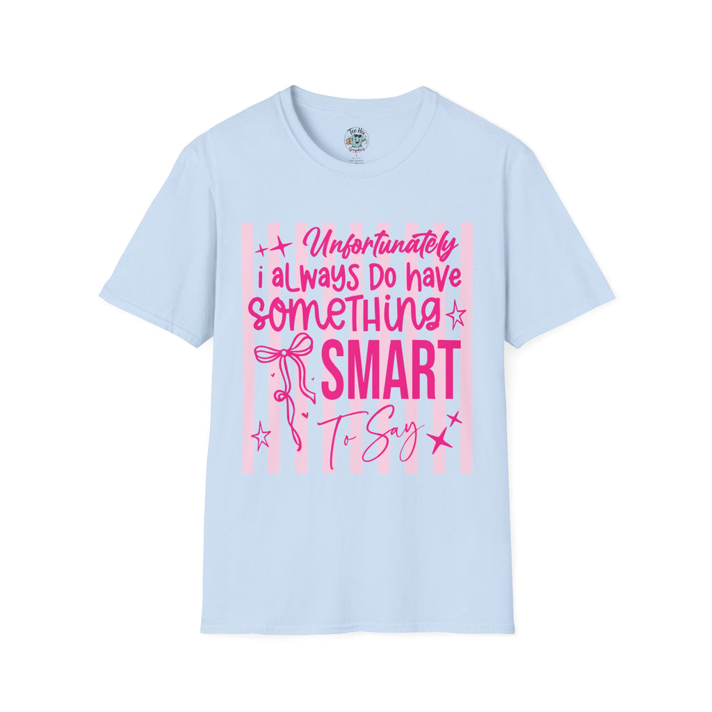 Unfortunately I Always Have Something to Say Shirt | Funny Sarcastic Gift for Women