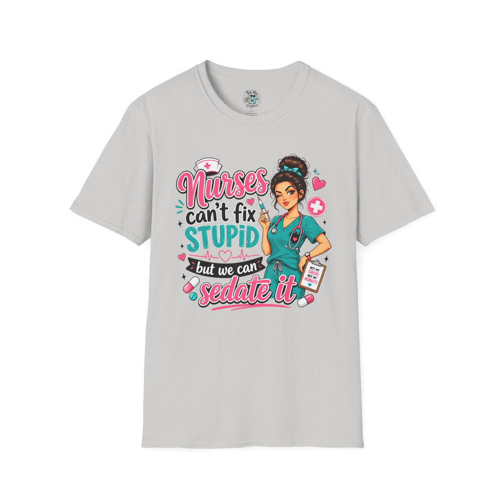 Nurse 'We Can't Fix Stupid But We Can Sedate It' T-Shirt